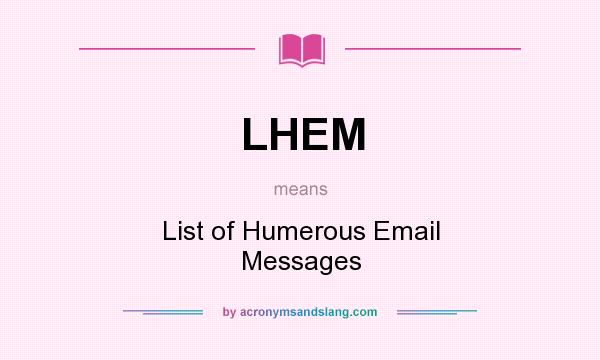 What does LHEM mean? It stands for List of Humerous Email Messages