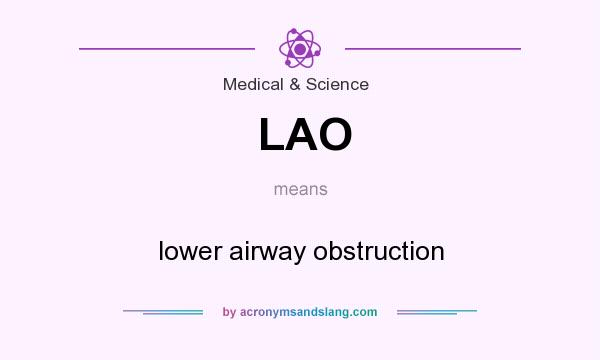 What does LAO mean? It stands for lower airway obstruction