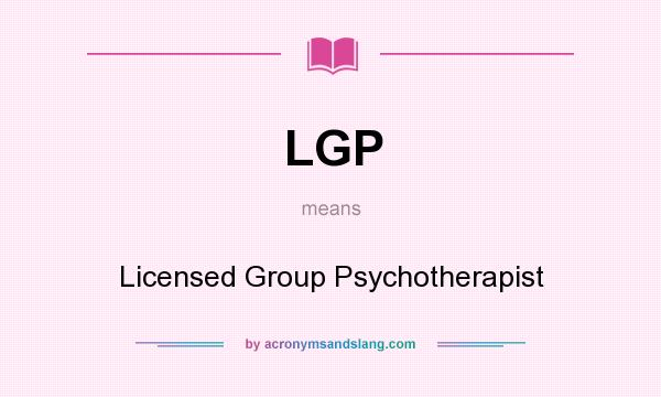 What does LGP mean? It stands for Licensed Group Psychotherapist