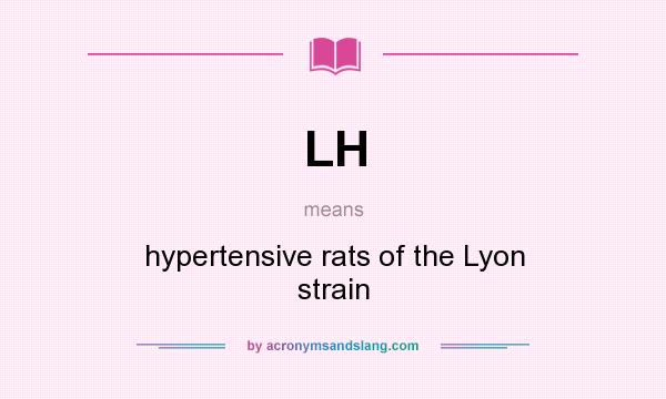 What does LH mean? It stands for hypertensive rats of the Lyon strain