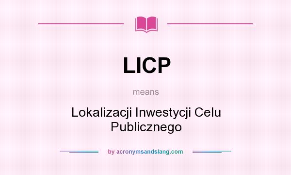 What does LICP mean? It stands for Lokalizacji Inwestycji Celu Publicznego