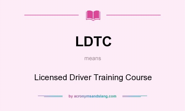 What does LDTC mean? It stands for Licensed Driver Training Course