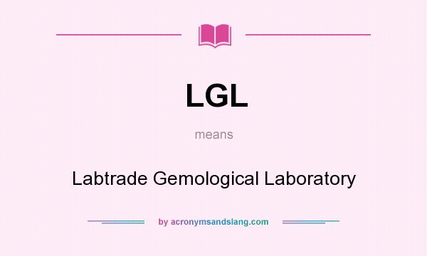 What does LGL mean? It stands for Labtrade Gemological Laboratory