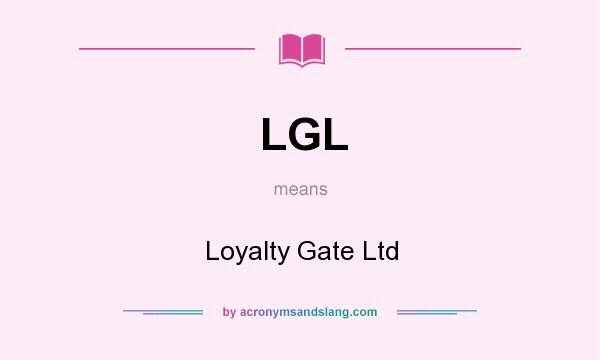 What does LGL mean? It stands for Loyalty Gate Ltd