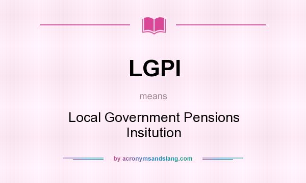 What does LGPI mean? It stands for Local Government Pensions Insitution