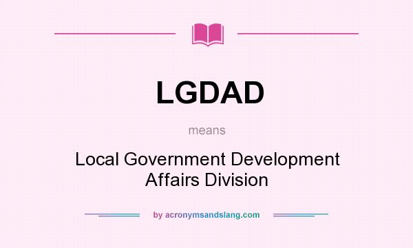 What does LGDAD mean? It stands for Local Government Development Affairs Division