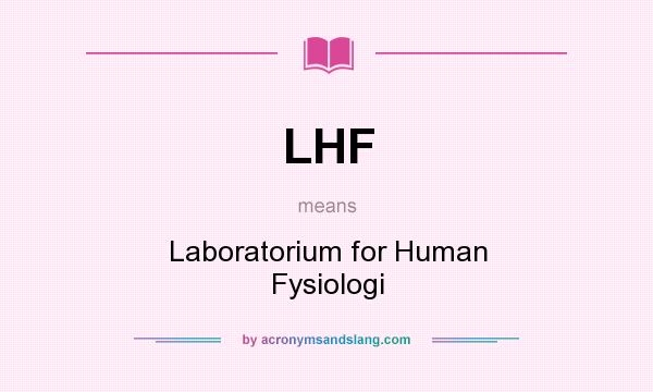 What does LHF mean? It stands for Laboratorium for Human Fysiologi