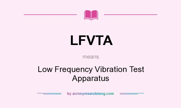 What does LFVTA mean? It stands for Low Frequency Vibration Test Apparatus