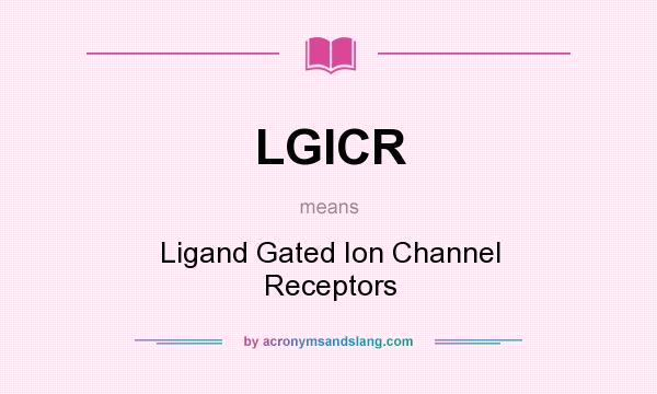 What does LGICR mean? It stands for Ligand Gated Ion Channel Receptors