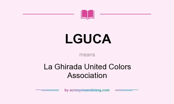 What does LGUCA mean? It stands for La Ghirada United Colors Association