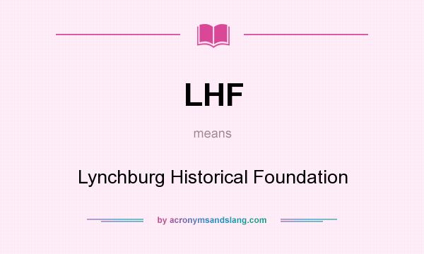 What does LHF mean? It stands for Lynchburg Historical Foundation