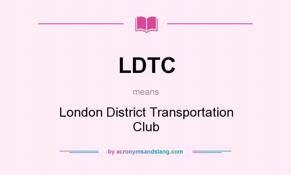 What does LDTC mean? It stands for London District Transportation Club