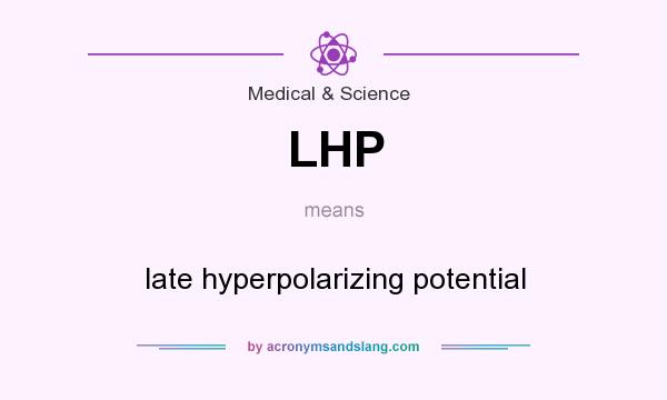 What does LHP mean? It stands for late hyperpolarizing potential
