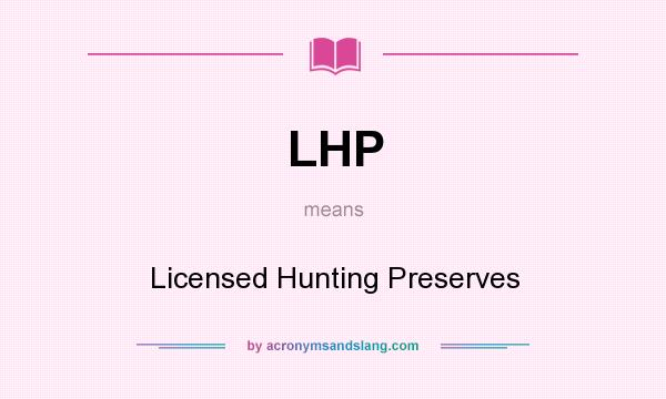 What does LHP mean? It stands for Licensed Hunting Preserves