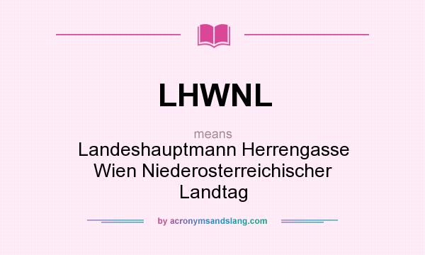 What does LHWNL mean? It stands for Landeshauptmann Herrengasse Wien Niederosterreichischer Landtag