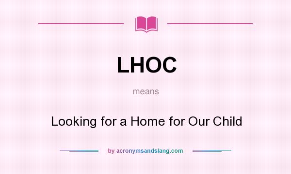 What does LHOC mean? It stands for Looking for a Home for Our Child