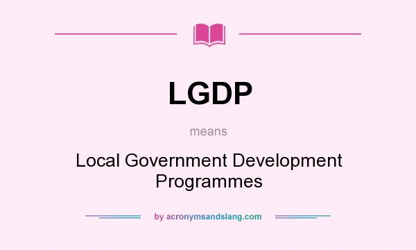 What does LGDP mean? It stands for Local Government Development Programmes