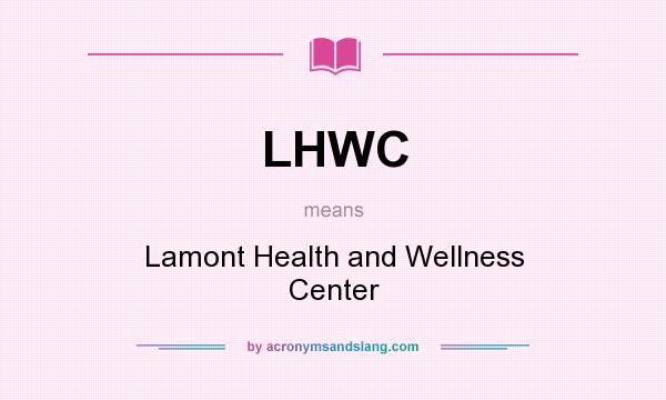 What does LHWC mean? It stands for Lamont Health and Wellness Center