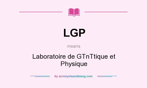What does LGP mean? It stands for Laboratoire de GTnTtique et Physique
