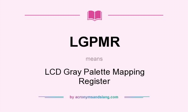 What does LGPMR mean? It stands for LCD Gray Palette Mapping Register