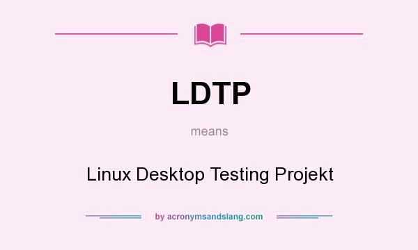 What does LDTP mean? It stands for Linux Desktop Testing Projekt