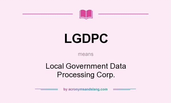 What does LGDPC mean? It stands for Local Government Data Processing Corp.