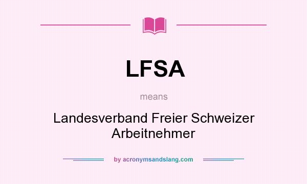 What does LFSA mean? It stands for Landesverband Freier Schweizer Arbeitnehmer
