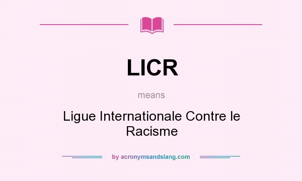 What does LICR mean? It stands for Ligue Internationale Contre le Racisme