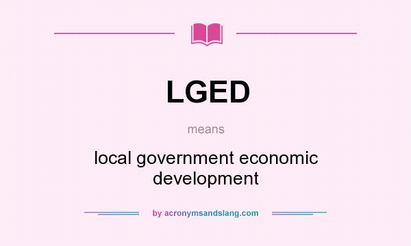 What does LGED mean? It stands for local government economic development