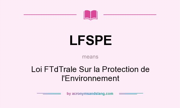 What does LFSPE mean? It stands for Loi FTdTrale Sur la Protection de l`Environnement