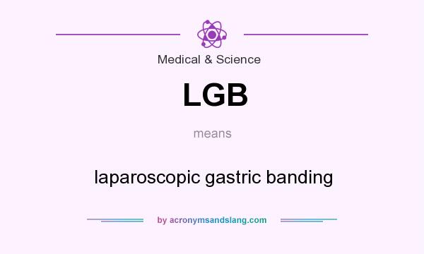 What does LGB mean? It stands for laparoscopic gastric banding