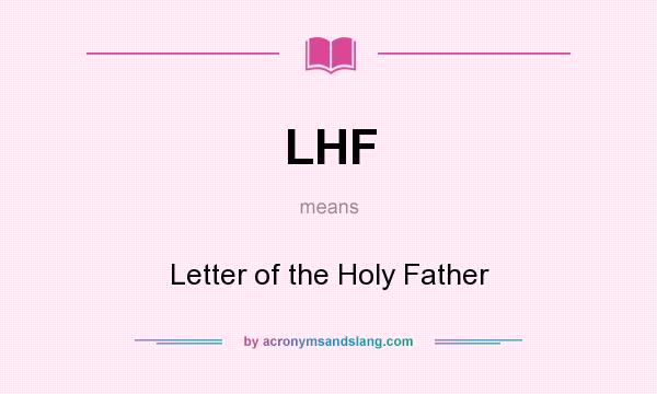 What does LHF mean? It stands for Letter of the Holy Father