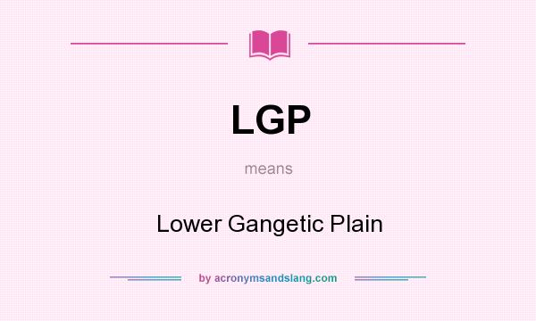 What does LGP mean? It stands for Lower Gangetic Plain
