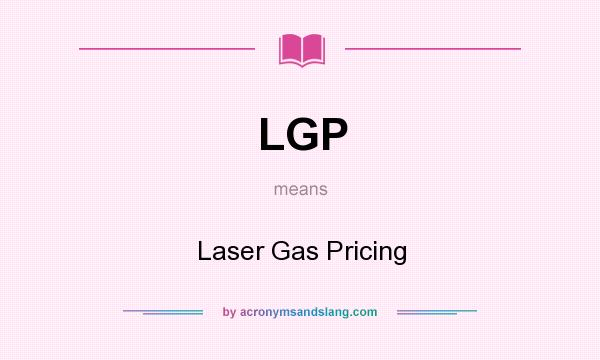 What does LGP mean? It stands for Laser Gas Pricing