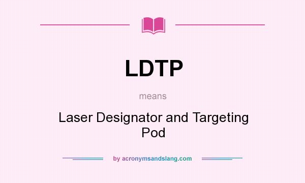 What does LDTP mean? It stands for Laser Designator and Targeting Pod