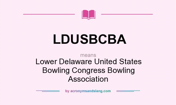 What does LDUSBCBA mean? It stands for Lower Delaware United States Bowling Congress Bowling Association