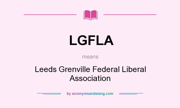 What does LGFLA mean? It stands for Leeds Grenville Federal Liberal Association