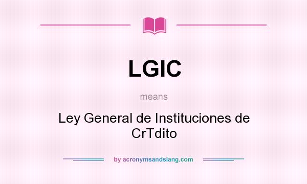 What does LGIC mean? It stands for Ley General de Instituciones de CrTdito