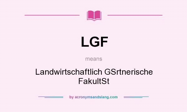 What does LGF mean? It stands for Landwirtschaftlich GSrtnerische FakultSt