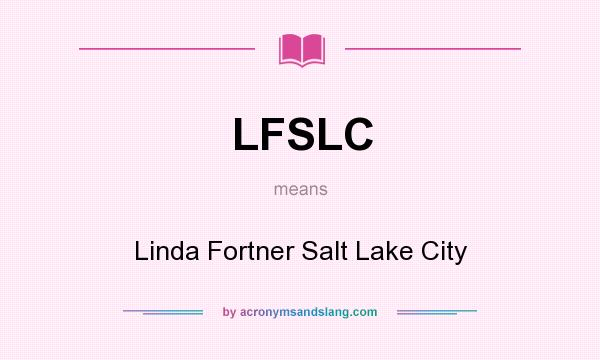 What does LFSLC mean? It stands for Linda Fortner Salt Lake City