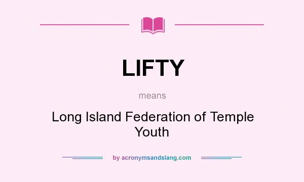 What does LIFTY mean? It stands for Long Island Federation of Temple Youth
