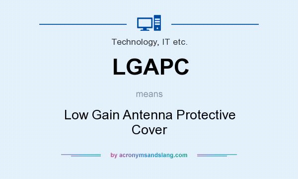 What does LGAPC mean? It stands for Low Gain Antenna Protective Cover