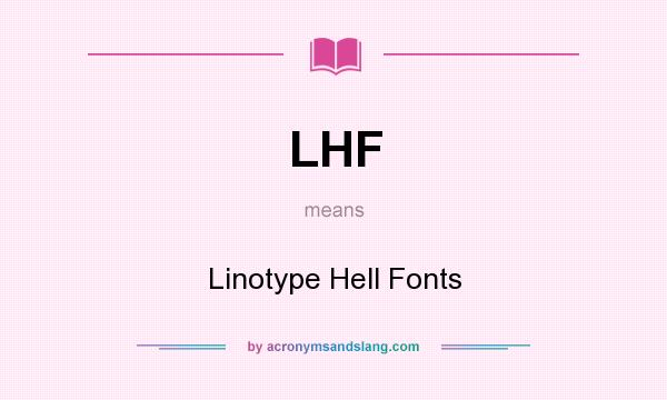 What does LHF mean? It stands for Linotype Hell Fonts