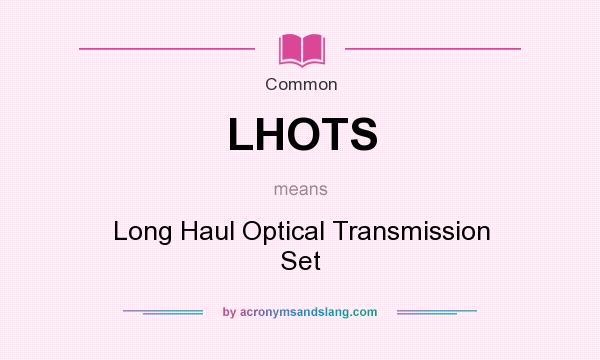 What does LHOTS mean? It stands for Long Haul Optical Transmission Set