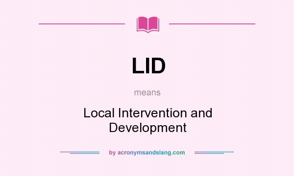 What does LID mean? It stands for Local Intervention and Development