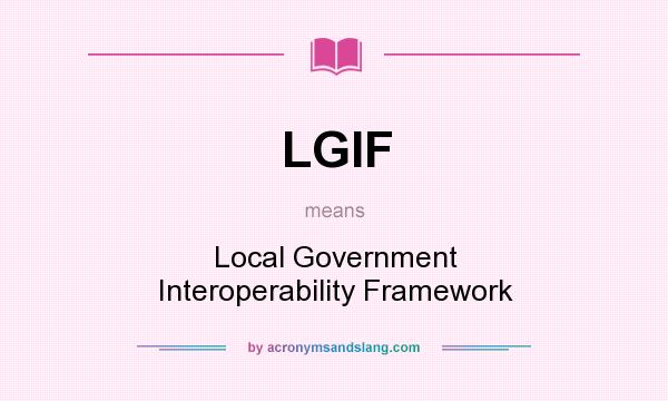 What does LGIF mean? It stands for Local Government Interoperability Framework