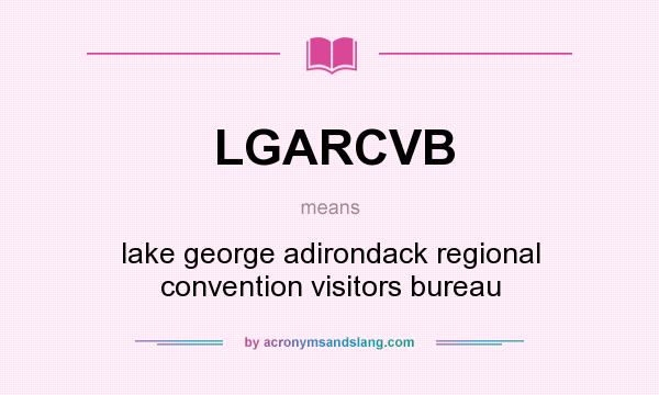 What does LGARCVB mean? It stands for lake george adirondack regional convention visitors bureau