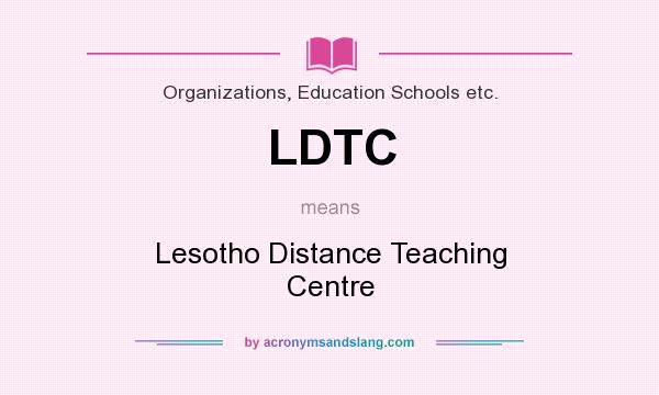 What does LDTC mean? It stands for Lesotho Distance Teaching Centre