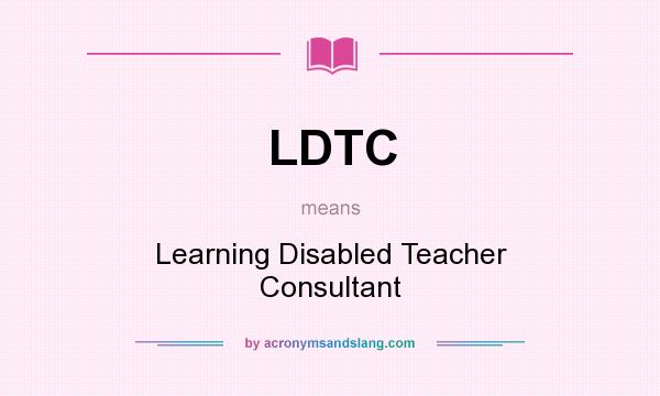 What does LDTC mean? It stands for Learning Disabled Teacher Consultant