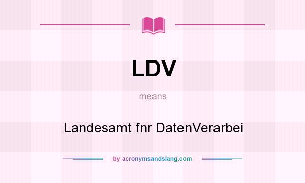 What does LDV mean? It stands for Landesamt fnr DatenVerarbei
